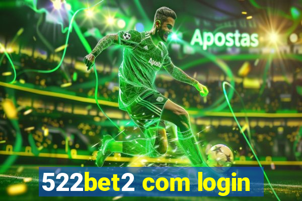 522bet2 com login